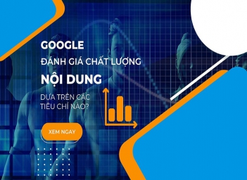 Giải mã cơ chế Google đánh giá nội dung và cách tối ưu chuẩn chuyên gia